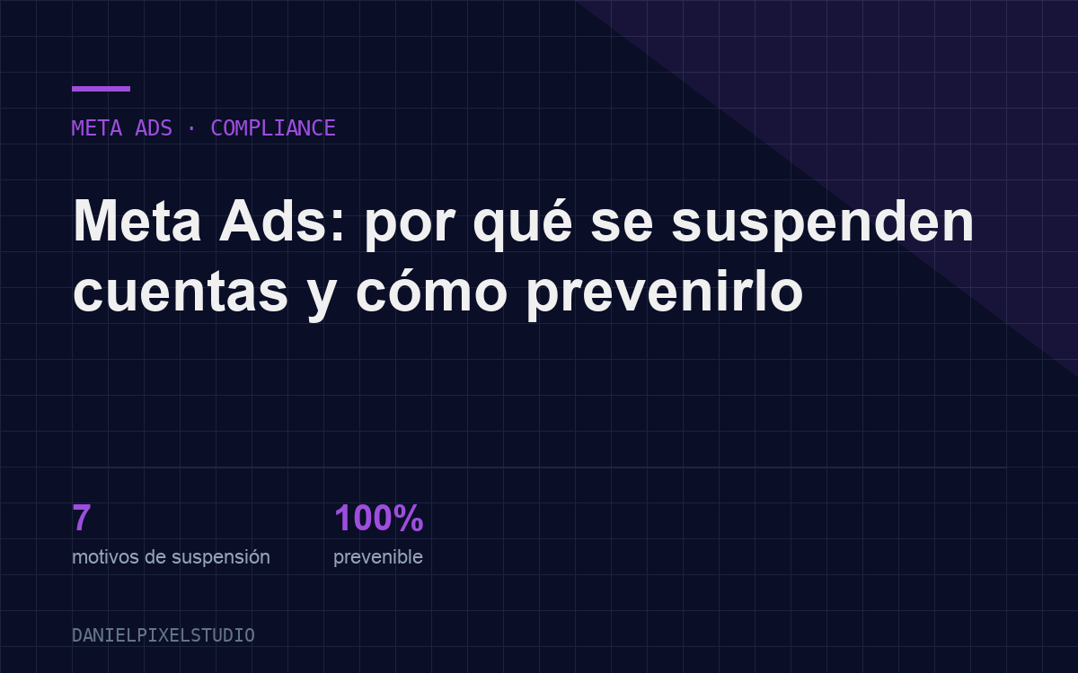 Meta Ads: por qué se suspenden cuentas y cómo prevenirlo — 7 motivos, 100% prevenible